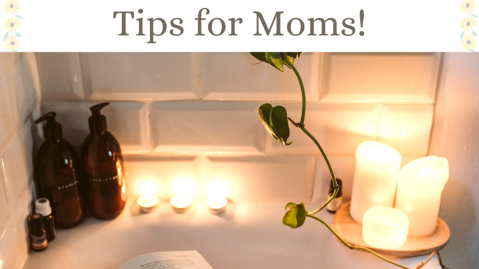 10 Amazing Self-Care Tips for Moms!